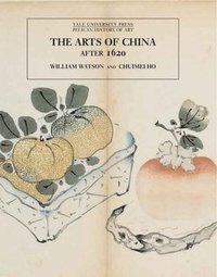 bokomslag The Arts of China, 1600-1900