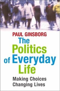 bokomslag The Politics of Everyday Life: Making Choices, Changing Lives