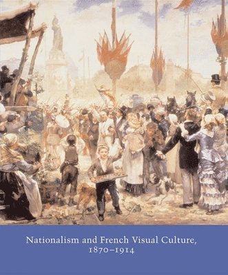 bokomslag Nationalism and French Visual Culture, 1870-1914