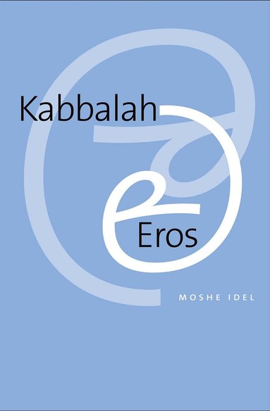 Moshe Idel - Kabbalah and Eros, Inbunden