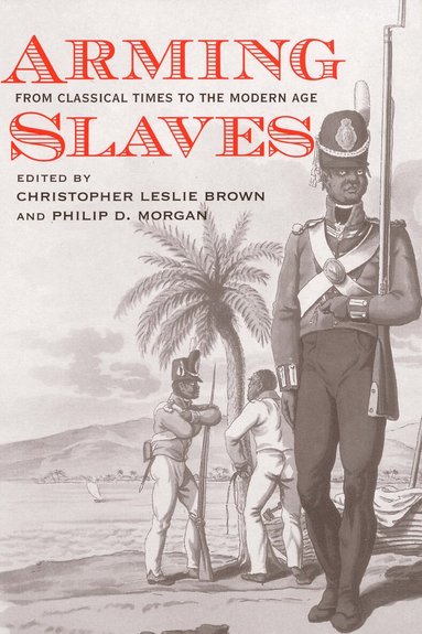 Christopher Leslie Brown, Philip D. Morgan - Arming Slaves, Häftad