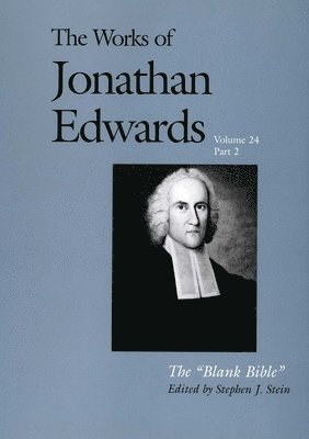 Jonathan Edwards, Stephen J. Stein - The Works of Jonathan Edwards, Vol. 24: Volume 24: The Blank Bible, Inbunden