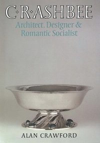 bokomslag C. R. Ashbee: Architect, Designer, and Romantic Socialist