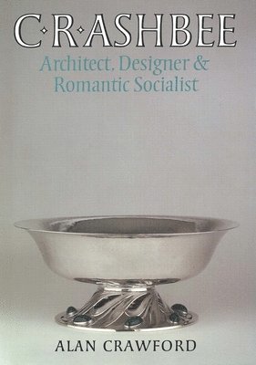 bokomslag C. R. Ashbee: Architect, Designer, and Romantic Socialist