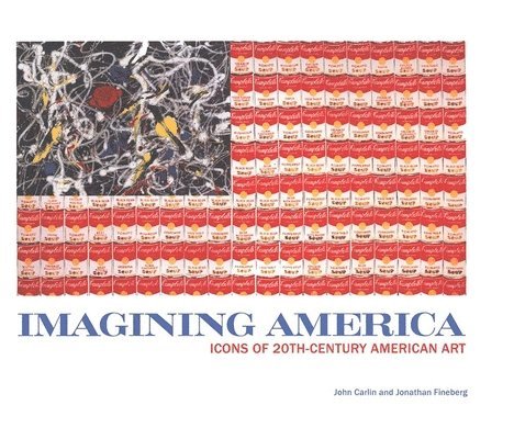 John Carlin, Jonathan Fineberg - Imagining America: Icons of 20th-Century American Art, Inbunden