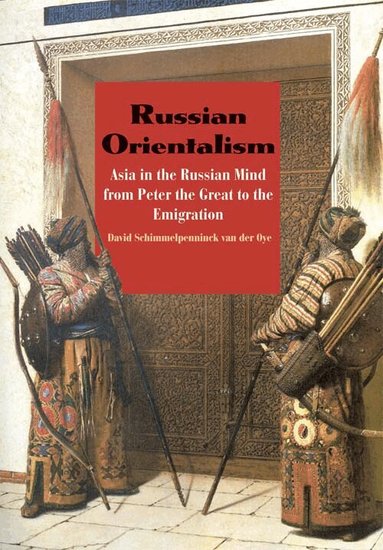 David Schimmelpenninck van der Oye - Russian Orientalism, Inbunden