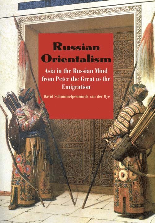 David Schimmelpenninck van der Oye, David Schimmelpenninck Van Der Oye - Russian Orientalism, Inbunden