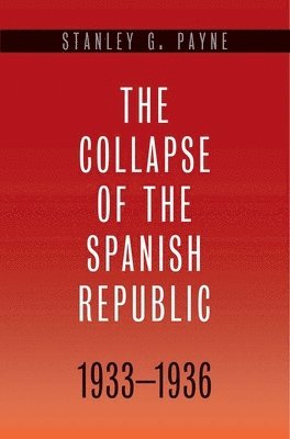 bokomslag The Collapse of the Spanish Republic, 1933-1936