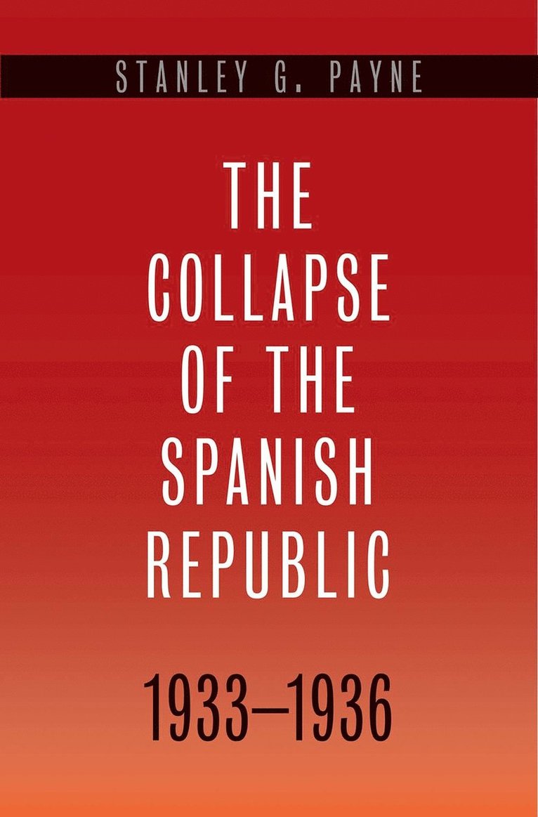 The Collapse of the Spanish Republic, 1933-1936 1