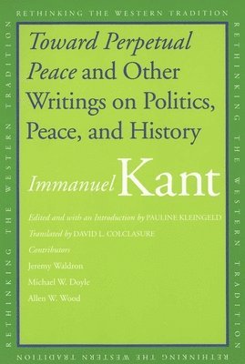 Toward Perpetual Peace and Other Writings on Politics, Peace, and History 1