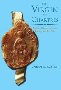 bokomslag The Virgin of Chartres: Making History Through Liturgy and the Arts