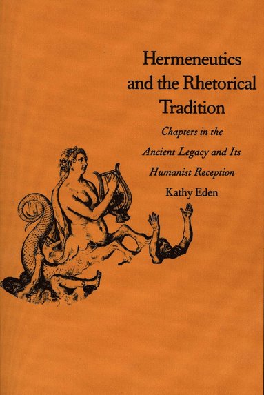Kathy Eden - Hermeneutics and the Rhetorical Tradition, Häftad