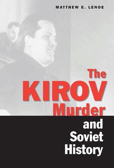 Matthew E. Lenoe - Kirov Murder and Soviet History, Inbunden