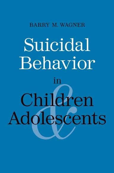 Barry M. Wagner - Suicidal Behavior in Children and Adolescents, Häftad