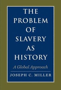 bokomslag The Problem of Slavery as History: A Global Approach