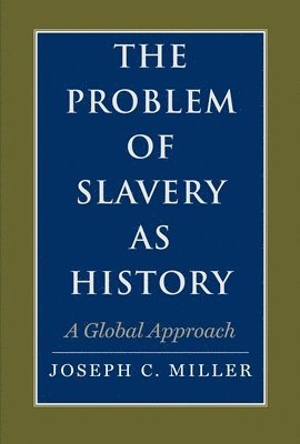 Joseph C. Miller - The Problem of Slavery as History: A Global Approach, Häftad