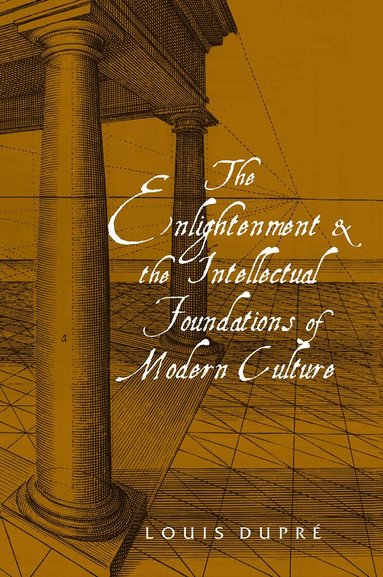Louis Dupré - Enlightenment and the Intellectual Foundations of Modern Culture, Häftad