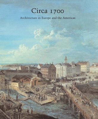 Henry A. Millon - Circa 1700: Architecture in Europe and the Americas, Volume 66, Inbunden
