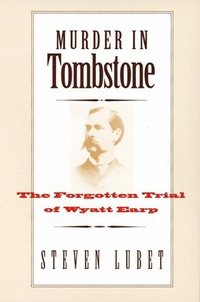 bokomslag Murder in Tombstone: The Forgotten Trial of Wyatt Earp