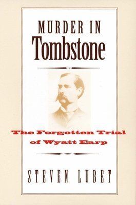 bokomslag Murder in Tombstone: The Forgotten Trial of Wyatt Earp