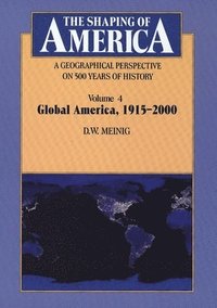bokomslag The Shaping of America: A Geographical Perspective on 500 Years of History: Volume 4: Global America, 1915-2000 Volume 4
