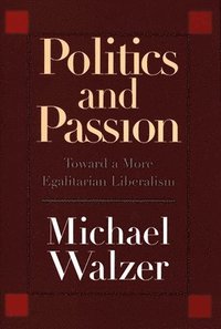 bokomslag Politics and Passion: Toward a More Egalitarian Liberalism