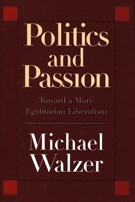 bokomslag Politics and Passion: Toward a More Egalitarian Liberalism