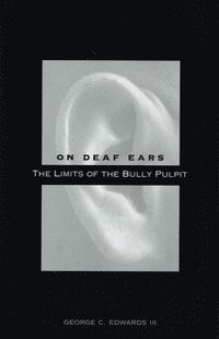 bokomslag On Deaf Ears: The Limits of the Bully Pulpit
