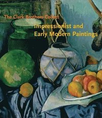 bokomslag The Clark Brothers Collect: Impressionist and Early Modern Paintings