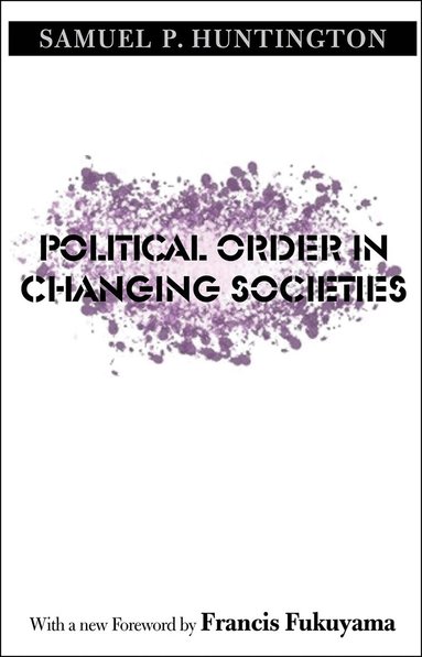 Samuel P. Huntington - Political Order in Changing Societies, Häftad