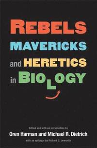 bokomslag Rebels, Mavericks, and Heretics in Biology