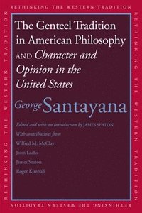 bokomslag The Genteel Tradition in American Philosophy and Character and Opinion in the United States