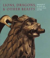 bokomslag Lions, Dragons, & Other Beasts: Aquamanilia of the Middle Ages, Vessels for Church and Table [With DVD]