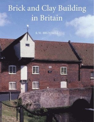 R W Brunskill - Brick and Clay Building in Britain, Inbunden