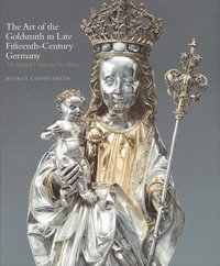 bokomslag The Art of the Goldsmith in Late Fifteenth-Century Germany