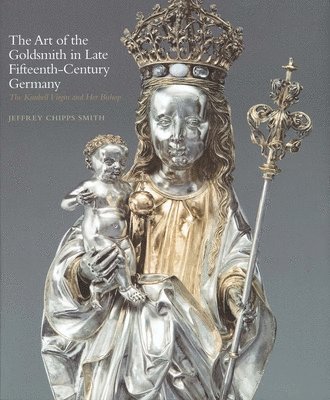 The Art of the Goldsmith in Late Fifteenth-Century Germany 1