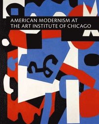 bokomslag American Modernism at the Art Institute of Chicago