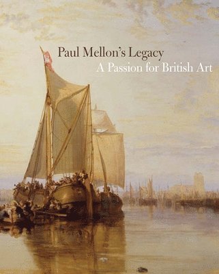 John Baskett, Jules David Prown - Paul Mellon's Legacy: A Passion for British Art, Inbunden