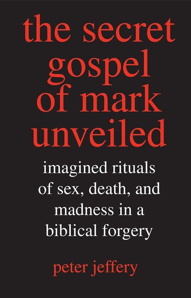 Peter Jeffery, Bruce Bueno de Mesquita - Secret Gospel of Mark Unveiled, Inbunden