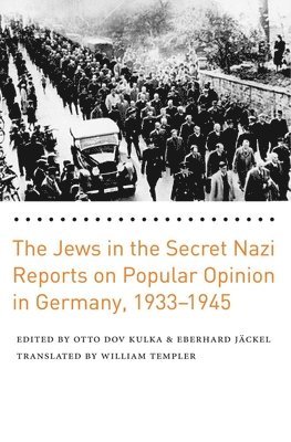 The Jews in the Secret Nazi Reports on Popular Opinion in Germany, 1933-1945 1