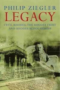 bokomslag Legacy: Cecil Rhodes, the Rhodes Trust and Rhodes Scholarships