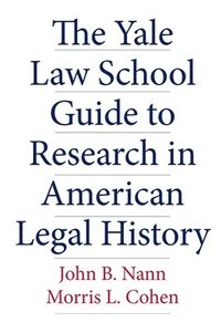 bokomslag The Yale Law School Guide to Research in American Legal History