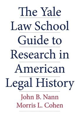 bokomslag The Yale Law School Guide to Research in American Legal History