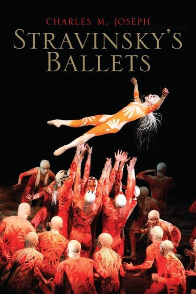 Charles M. Joseph - Stravinsky's Ballets, Inbunden