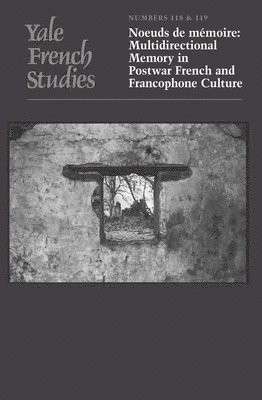 bokomslag Yale French Studies, Number 118/119: Noeuds de Mémoire: Multidirectional Memory in Postwar French and Francophone Culture