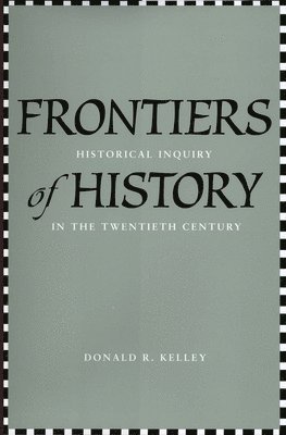 Donald R. Kelley - Frontiers of History, Inbunden