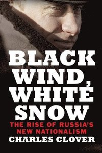 bokomslag Black Wind, White Snow: The Rise of Russia's New Nationalism