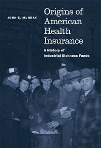 bokomslag Origins of American Health Insurance