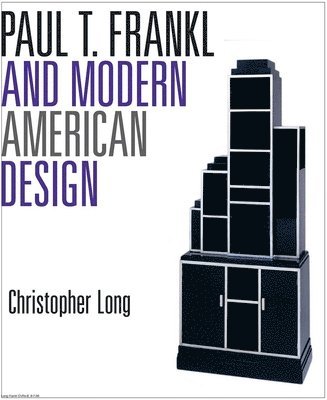 Christopher Long - Paul T. Frankl and Modern American Design, Inbunden