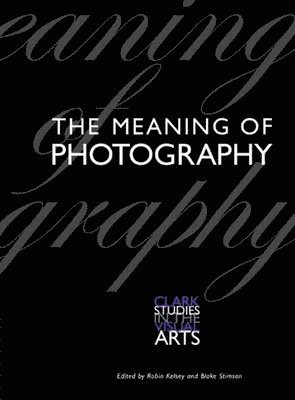 Robin Kelsey, Blake Stimson - The Meaning of Photography, Häftad
